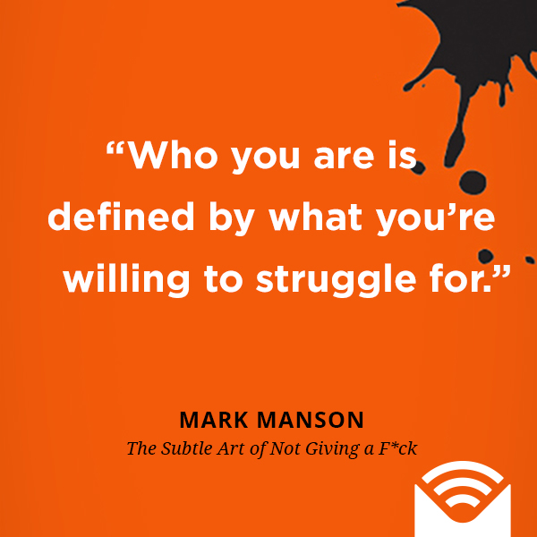 Who you are is defined by what you’re willing to struggle for.