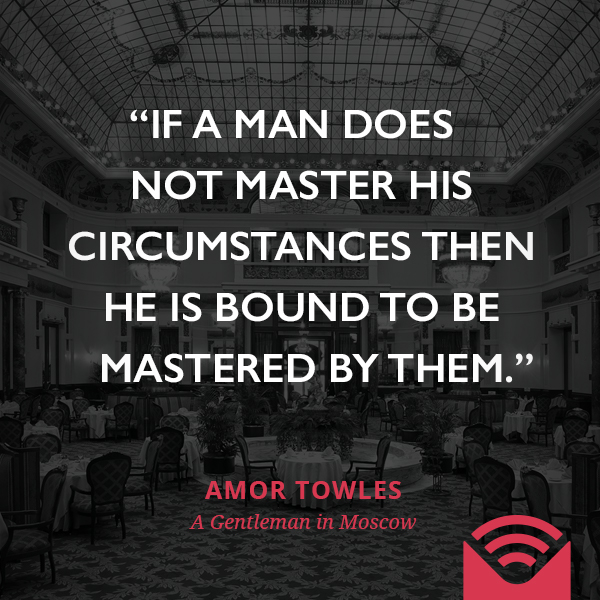 If a man does not master his circumstances then he is bound to be mastered by them.